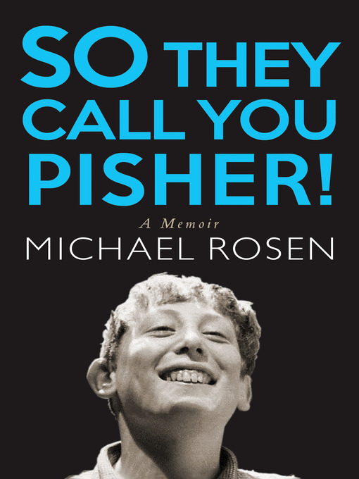 Title details for So They Call You Pisher! by Michael Rosen - Available